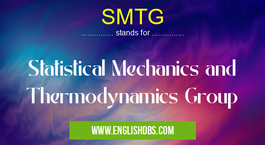 SMTG means Statistical Mechanics and Thermodynamics Group SMTG