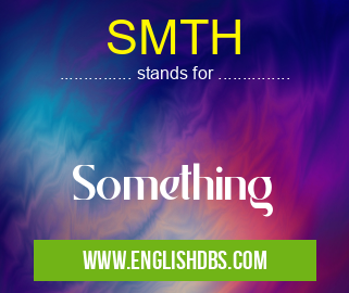 SMTH means Something SMTH