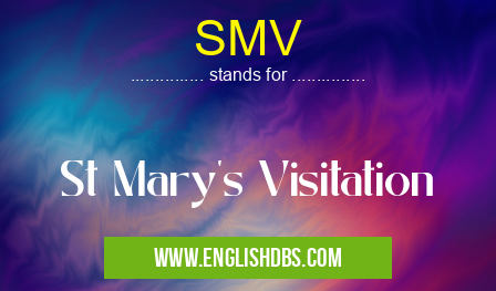SMV means St Mary's Visitation SMV