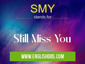 SMY means Still Miss You SMY