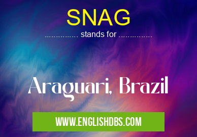 SNAG means Araguari, Brazil SNAG