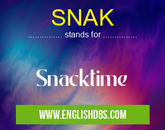 SNAK means Snacktime SNAK