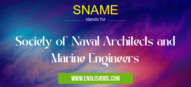 SNAME means Society of Naval Architects and Marine Engineers SNAME