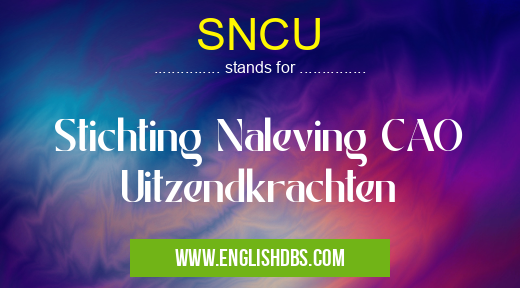 SNCU means Stichting Naleving CAO Uitzendkrachten SNCU