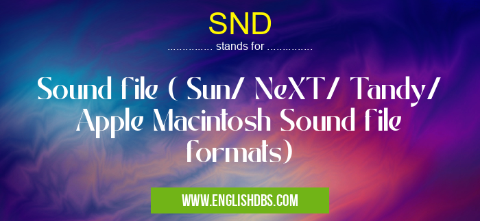 SND means Sound file ( Sun/ NeXT/ Tandy/ Apple Macintosh Sound file formats) SND