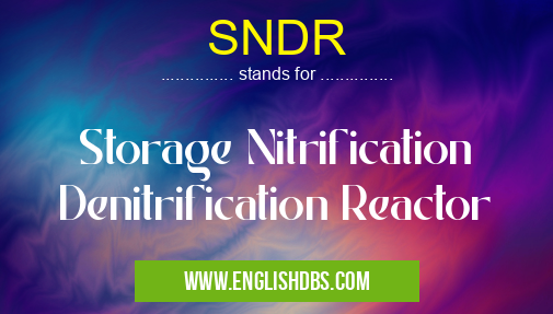 SNDR means Storage Nitrification Denitrification Reactor SNDR
