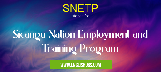 SNETP means Sicangu Nation Employment and Training Program SNETP