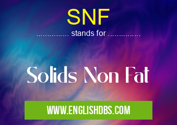 SNF means Solids Non Fat SNF
