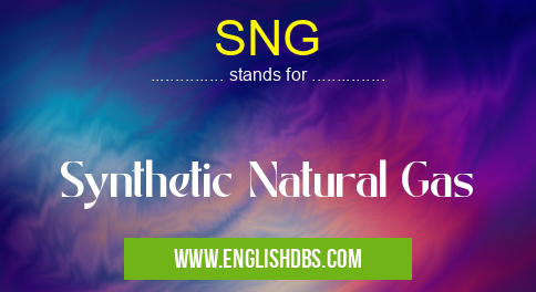 SNG means Synthetic Natural Gas SNG