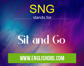 SNG means Sit and Go SNG