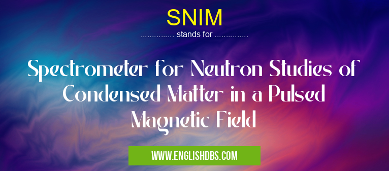 SNIM means Spectrometer for Neutron Studies of Condensed Matter in a Pulsed Magnetic Field SNIM