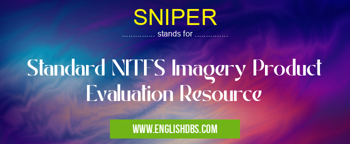 SNIPER means Standard NITFS Imagery Product Evaluation Resource SNIPER
