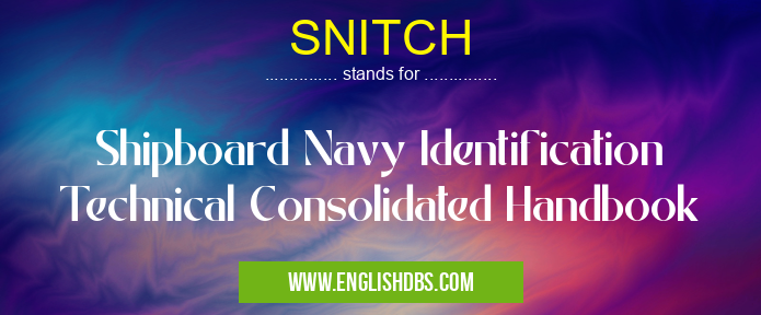 SNITCH means Shipboard Navy Identification Technical Consolidated Handbook SNITCH