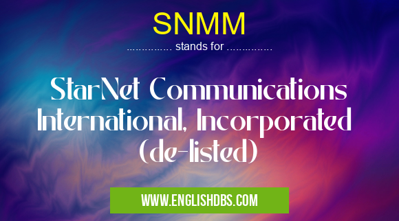SNMM means StarNet Communications International, Incorporated (de-listed) SNMM