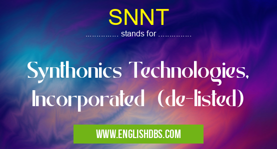 SNNT means Synthonics Technologies, Incorporated (de-listed) SNNT