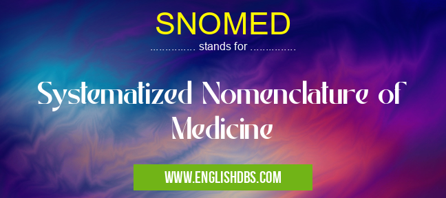 SNOMED means Systematized Nomenclature of Medicine SNOMED