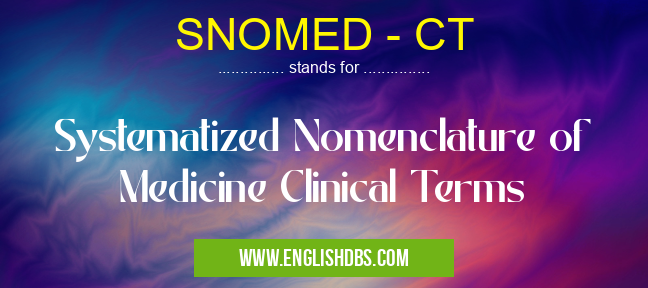 SNOMED - CT means Systematized Nomenclature of Medicine Clinical Terms SNOMED - CT