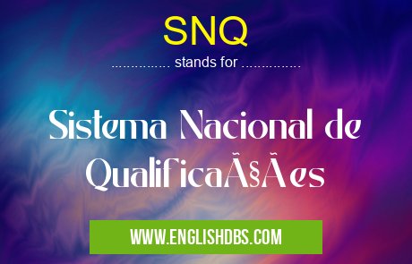 SNQ means Sistema Nacional de Qualificações SNQ