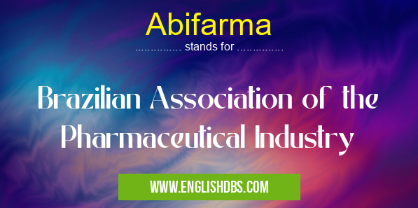 Abifarma means Brazilian Association of the Pharmaceutical Industry Abifarma