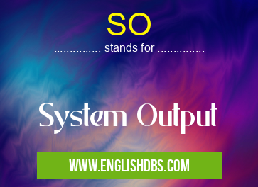 SO means System Output SO