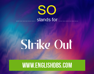 SO means Strike Out SO