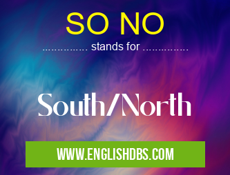 SO NO means South/North SO NO