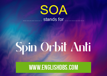 SOA means Spin Orbit Anti SOA