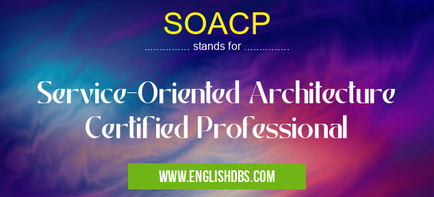 SOACP means Service-Oriented Architecture Certified Professional SOACP