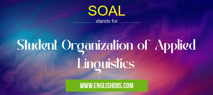 SOAL means Student Organization of Applied Linguistics SOAL