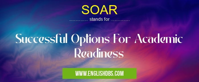 SOAR means Successful Options For Academic Readiness SOAR