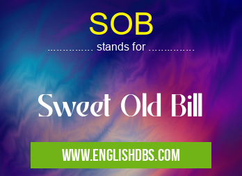 SOB means Sweet Old Bill SOB