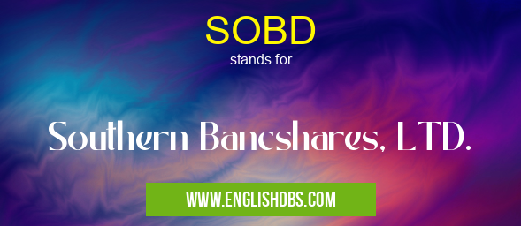 SOBD means Southern Bancshares, LTD. SOBD