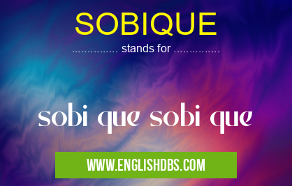 SOBIQUE means sobi que sobi que SOBIQUE