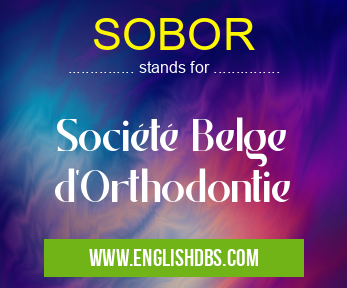 SOBOR means Société Belge d'Orthodontie SOBOR