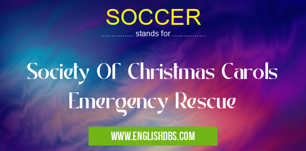 SOCCER means Society Of Christmas Carols Emergency Rescue SOCCER