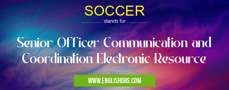 SOCCER means Senior Officer Communication and Coordination Electronic Resource SOCCER