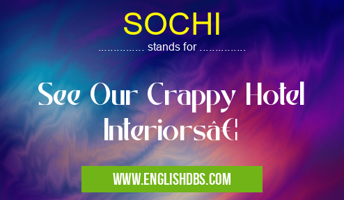 SOCHI means See Our Crappy Hotel Interiors… SOCHI