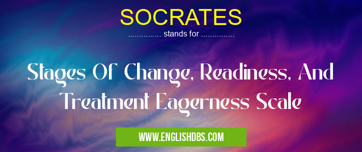 SOCRATES means Stages Of Change, Readiness, And Treatment Eagerness Scale SOCRATES