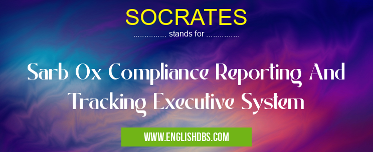 SOCRATES means Sarb Ox Compliance Reporting And Tracking Executive System SOCRATES