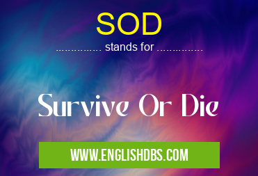 SOD means Survive Or Die SOD