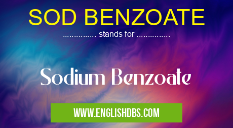 SOD BENZOATE means Sodium Benzoate SOD BENZOATE