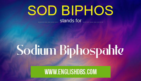 SOD BIPHOS means Sodium Biphospahte SOD BIPHOS