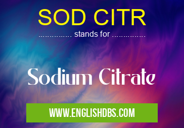 SOD CITR means Sodium Citrate SOD CITR