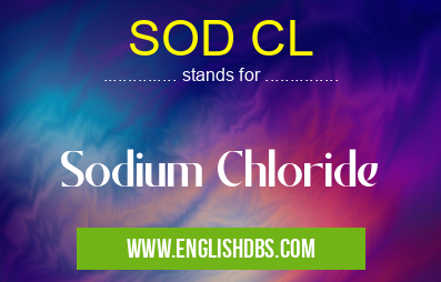 SOD CL means Sodium Chloride SOD CL