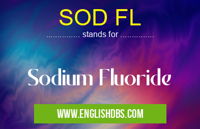 SOD FL means Sodium Fluoride SOD FL