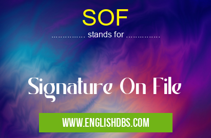 SOF means Signature On File SOF