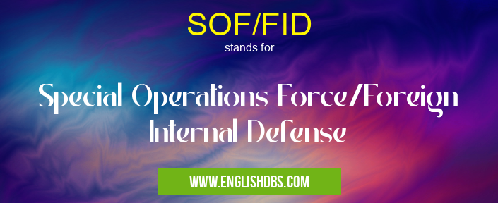 SOF/FID means Special Operations Force/Foreign Internal Defense SOF/FID