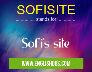 SOFISITE means Sofi's site SOFISITE