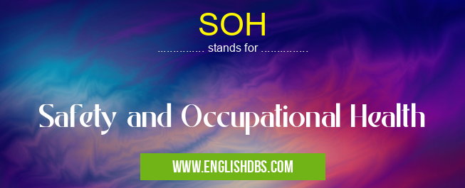 SOH means Safety and Occupational Health SOH