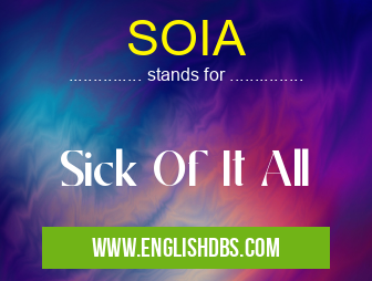 SOIA means Sick Of It All SOIA